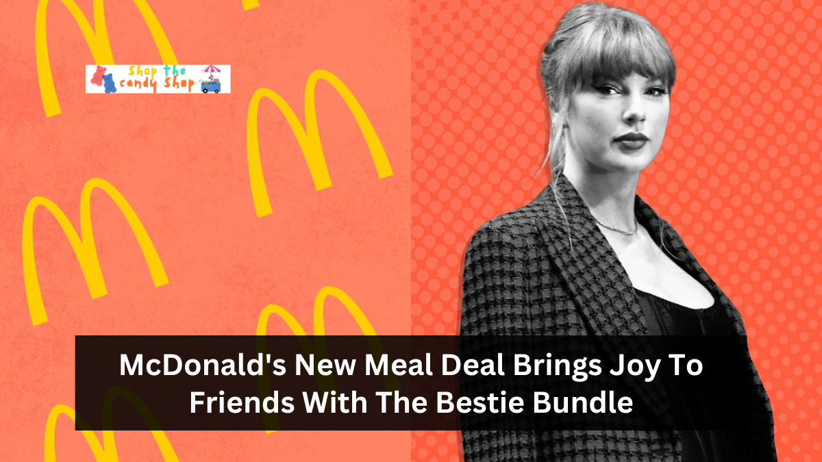 McDonald's New Meal Deal Brings Joy To Friends With The Bestie Bundle