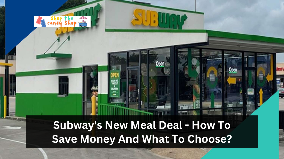 Subway's New Meal Deal - How To Save Money And What To Choose?